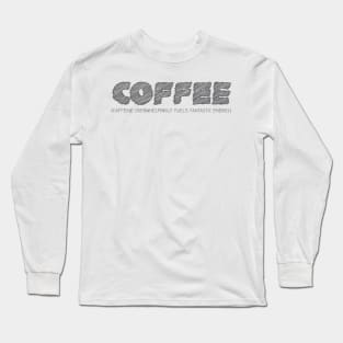 COFFEE (Caffeine Overwhelmingly Fuels Fantastic Energy) Long Sleeve T-Shirt